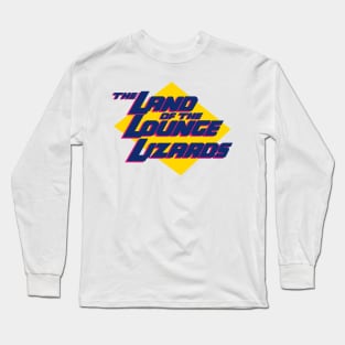 Land Of The Lounge Lizards Long Sleeve T-Shirt